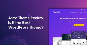 astra theme review 2021 is it the really the most popular wordpress theme