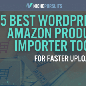 the 5 best wordpress amazon product importer tools for faster uploading
