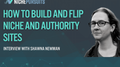 how shawna newman builds scales and flips niche and authority sites