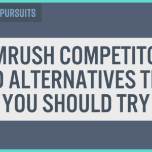 semrush competitors and alternatives that you should consider trying