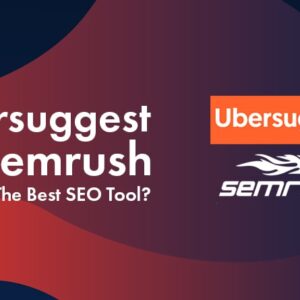 ubersuggest vs semrush 2022 which seo tool is worth every penny