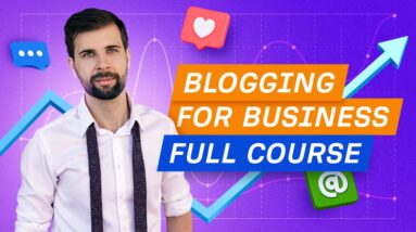Complete Blogging Course to Grow Your Business